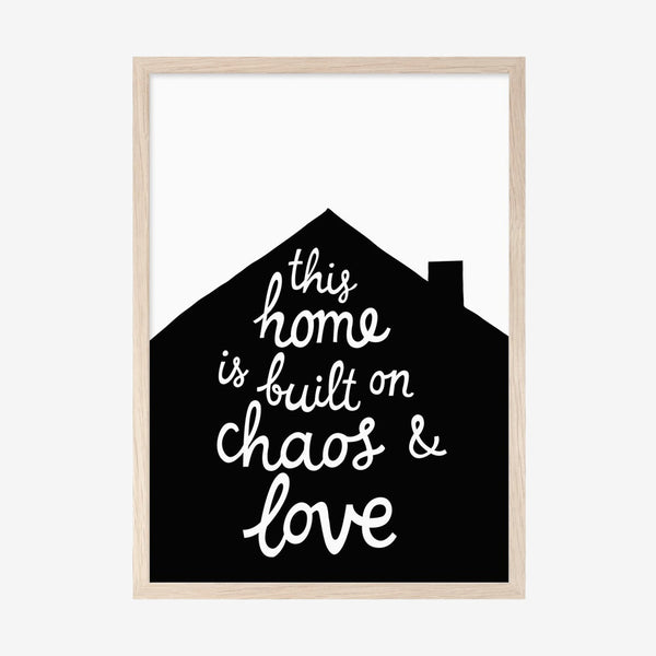 Mini Learners This Home Is Built On Chaos and Love Poster - A3